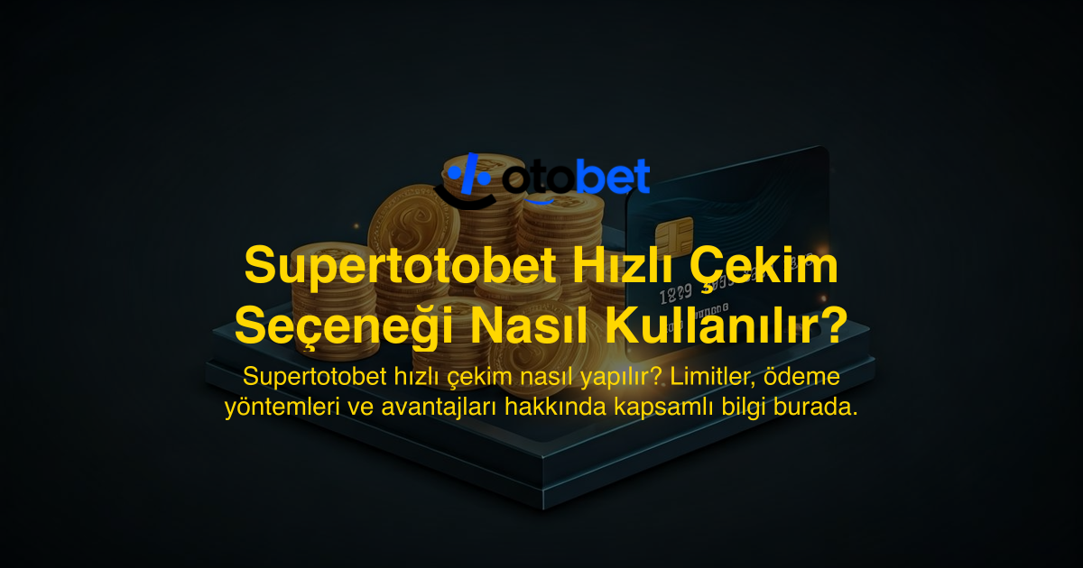 Supertotobet Hızlı Çekim Seçeneği Nasıl Kullanılır?