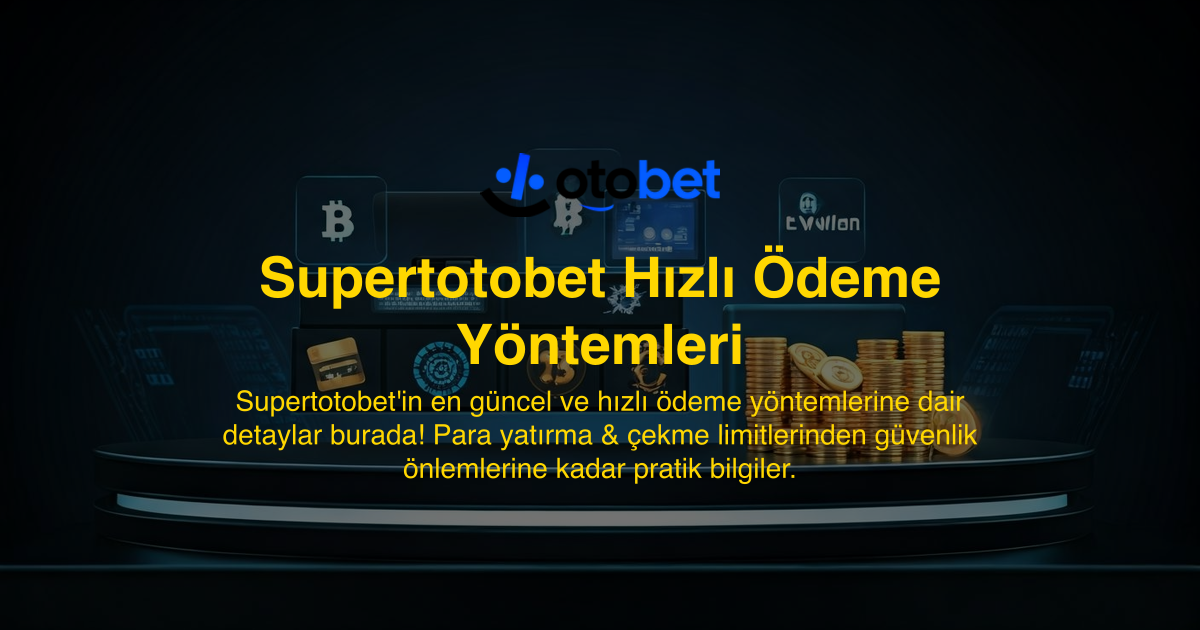 Supertotobet Hızlı Ödeme Yöntemleri