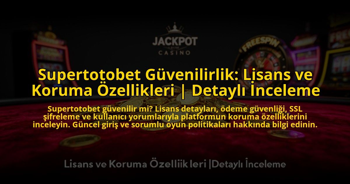 Supertotobet-Guvenilirlik-Lisans-ve-Koruma-Ozellikleri-Detayli-Inceleme-overlay-1769827831.jpg