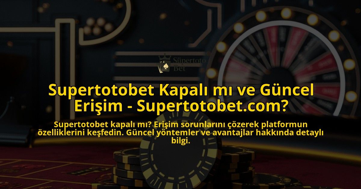 Supertotobet-Kapali-mi-ve-Guncel-Erisim---Supertotobetcom-overlay-1769266404.jpg