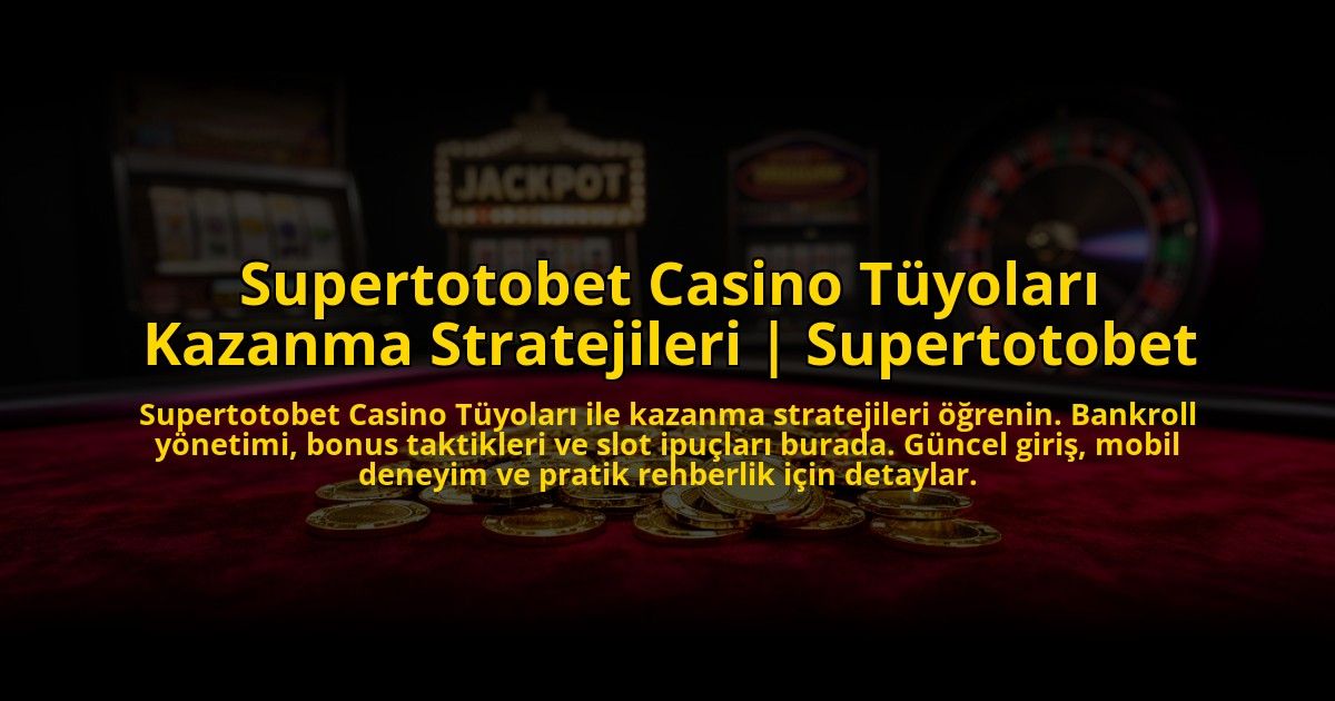 Supertotobet-Casino-Tuyolari-Kazanma-Stratejileri-Supertotobet-overlay-1773702867.jpg