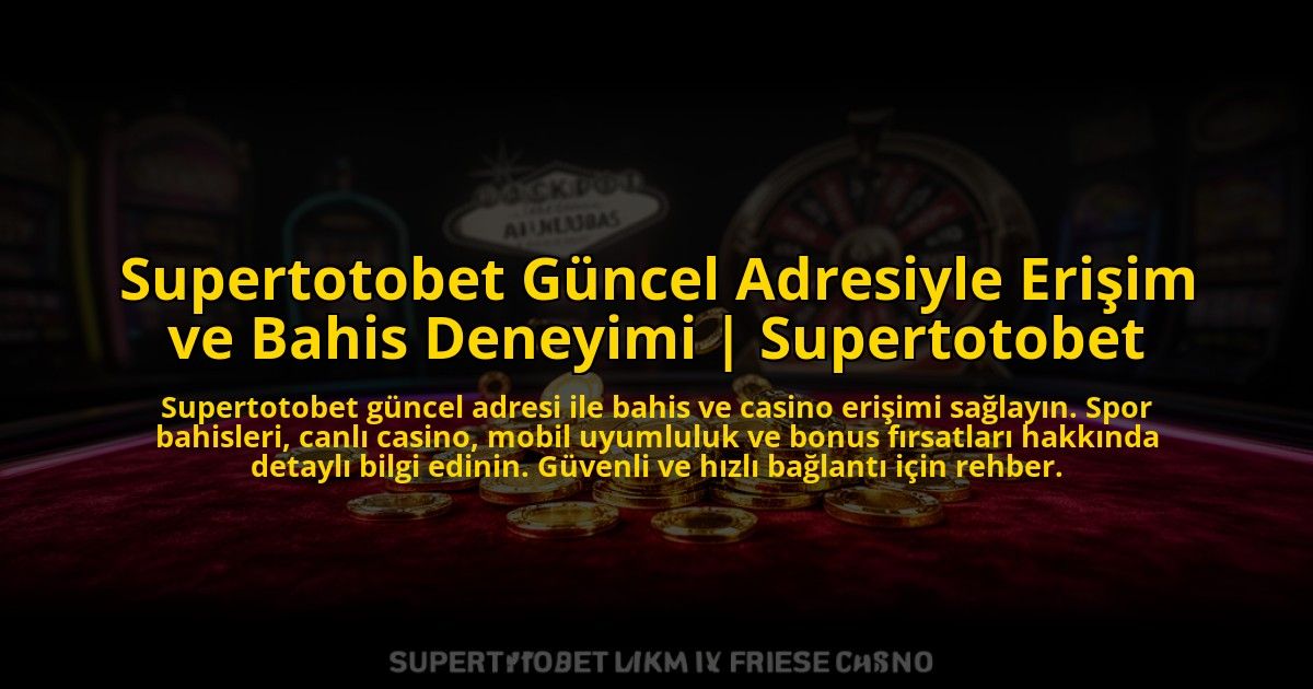Supertotobet-Guncel-Adresiyle-Erisim-ve-Bahis-Deneyimi-Supertotobet-overlay-1773080223.jpg