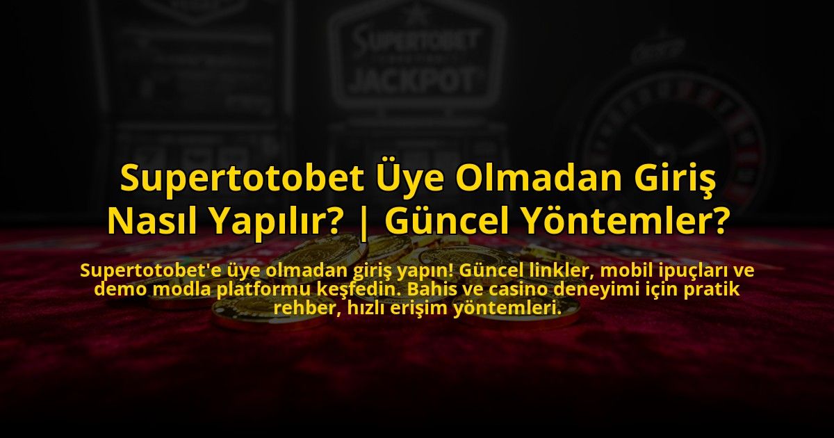 Supertotobet-Uye-Olmadan-Giris-Nasil-Yapilir-Guncel-Yontemler-overlay-1773533443.jpg