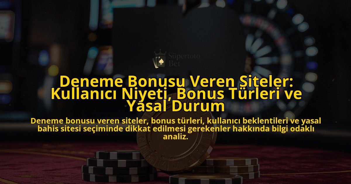 Deneme-Bonusu-Veren-Siteler-Kullanici-Niyeti-Bonus-Turleri-ve-Yasal-Durum-overlay-1778200475.jpg